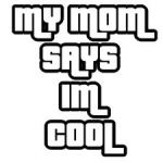 mom says I'm cool